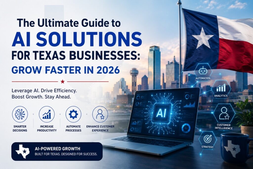 The Ultimate Guide to AI Solutions for Texas Businesses: Grow Faster in 2026