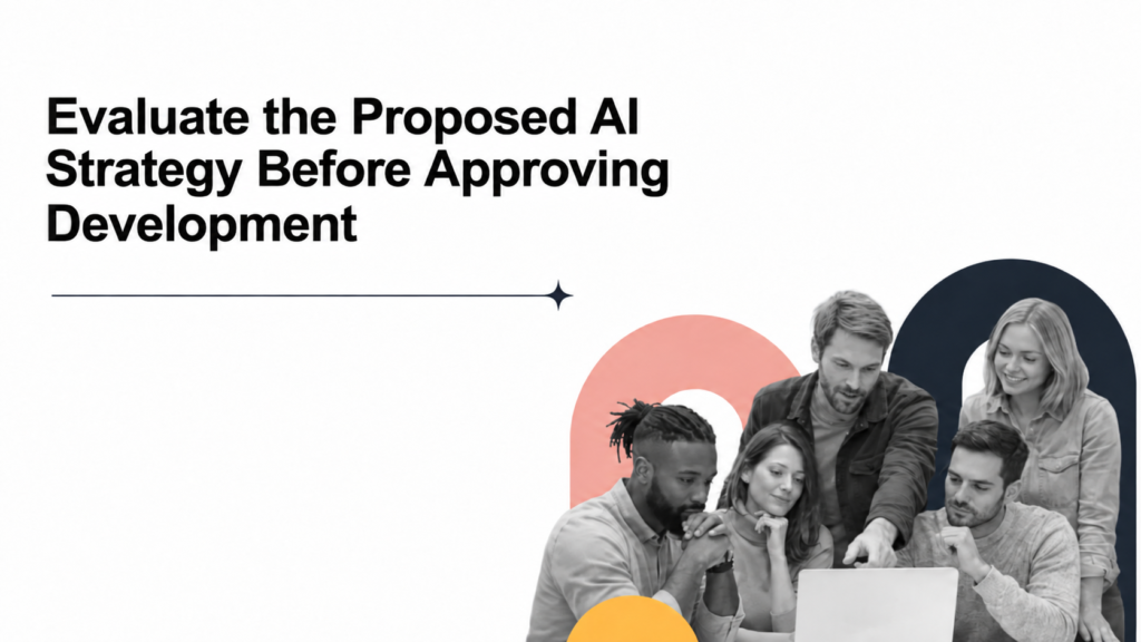 Minimal presentation-style graphic on a white background with the headline “Evaluate the Proposed AI Strategy Before Approving Development” in large black text on the left. In the lower right, five grayscale coworkers gather around a laptop, with abstract peach, navy, and mustard accent shapes behind them.