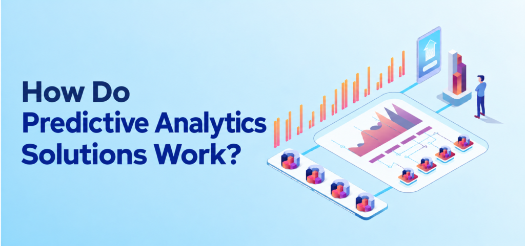 Illustration of a predictive analytics dashboard with charts, data blocks, and a person analyzing data, alongside the headline “How Do Predictive Analytics Solutions Work?